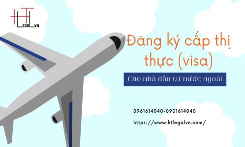 ĐĂNG KÝ CẤP THỊ THỰC (VISA) ĐẦU TƯ CHO NHÀ ĐẦU TƯ NƯỚC NGOÀI (CÔNG TY LUẬT UY TÍN TẠI QUẬN BÌNH THẠNH, TÂN BÌNH THÀNH PHỐ HỒ CHÍ MINH)